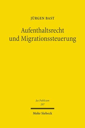 Bast, J: Aufenthaltsrecht und Migrationssteuerung