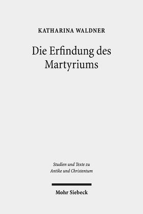 Waldner, K: Erfindung des Martyriums