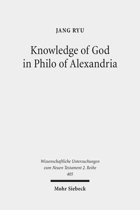 Ryu, J: Knowledge of God in Philo of Alexandria