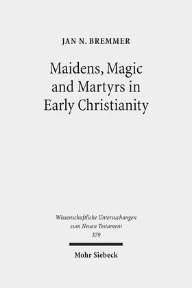Bremmer, J: Maidens, Magic and Martyrs in Early Christianity