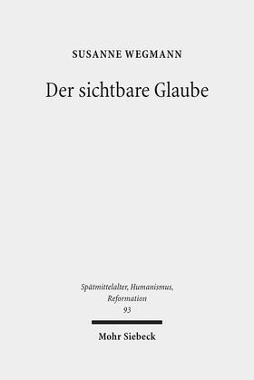 Wegmann, S: Der sichtbare Glaube