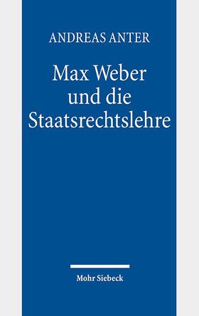 Anter, A: Max Weber und die Staatsrechtslehre
