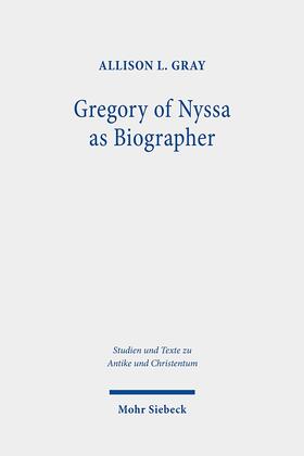Gray, A: Gregory of Nyssa as Biographer