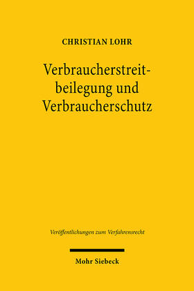 Lohr, C: Verbraucherstreitbeilegung und Verbraucherschutz