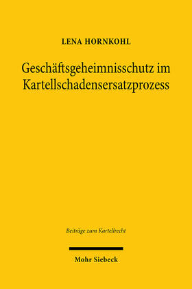 Hornkohl, L: Geschäftsgeheimnisschutz im Kartellschadensersa