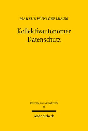 Wünschelbaum, M: Kollektivautonomer Datenschutz