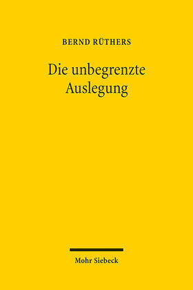 Rüthers, B: Die unbegrenzte Auslegung