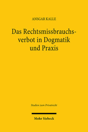 Das Rechtsmissbrauchsverbot in Dogmatik und Praxis