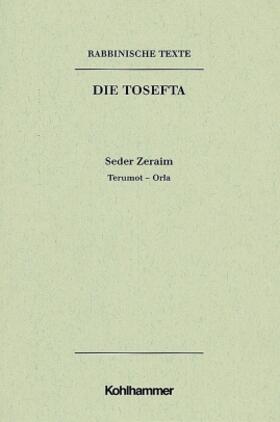 Rabbinische Texte, Erste Reihe: Die Tosefta. Band I: Seder Zeraim