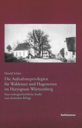 Die Aufnahmeprivilegien für Waldenser und Hugenotten im Herzogtum Württemberg