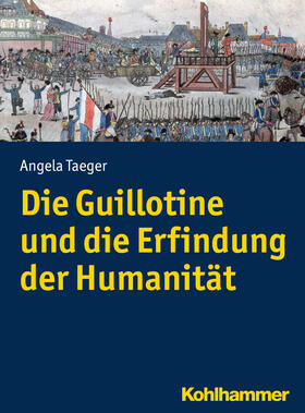 Die Guillotine und die Erfindung der Humanität