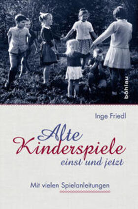Friedl, I: Alte Kinderspiele - einst und jetzt