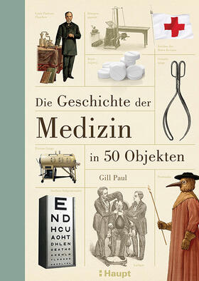 Paul, G: Geschichte der Medizin in 50 Objekten