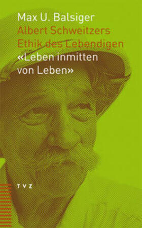 Albert Schweitzers Ethik des Lebendigen: "Leben inmitten von Leben"