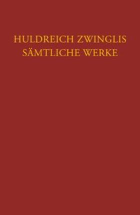Zwingli, U: Zwingli, Sämtliche Werke. Autorisierte historisc