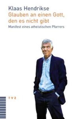 Hendrikse, K: Glauben an einen Gott, den es nicht gibt