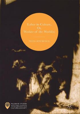 Labor in Culture, Or, Worker of the World(s)