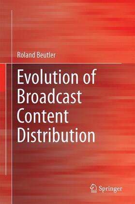Beutler, R: Evolution of Broadcast Content Distribution