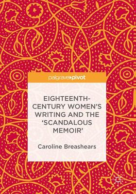 Eighteenth Century Women's Writing and the 'Scandalous Memoir'