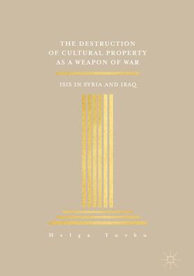 The Destruction of Cultural Property as a Weapon of War