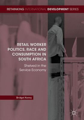 Retail Worker Politics, Race and Consumption in South Africa