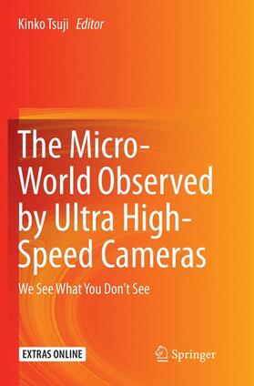 The Micro-World Observed by Ultra High-Speed Cameras