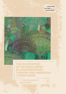 The Ecopoetics of Entanglement in Contemporary Turkish and American Literatures