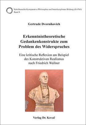 Erkenntnistheoretische Gedankenkonstrukte zum Problem des Widerspruches