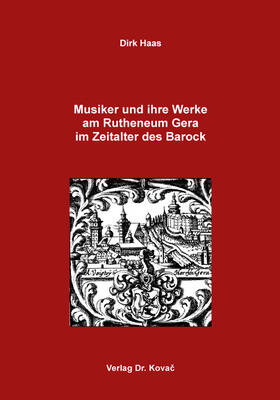 Musiker und ihre Werke am Rutheneum Gera im Zeitalter des Barock