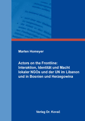 Actors on the Frontline: Interaktion, Identität und Macht lokaler NGOs und der UN im Libanon und in Bosnien und Herzegowina