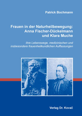 Frauen in der Naturheilbewegung: Anna Fischer-Dückelmann und Klara Muche