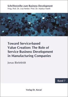 Toward Service-based Value Creation: The Role of Service Business Development in Manufacturing Companies