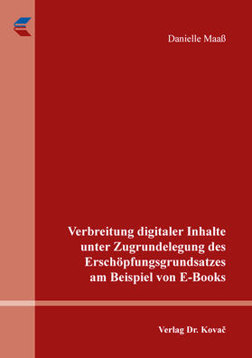 Verbreitung digitaler Inhalte unter Zugrundelegung des Erschöpfungsgrundsatzes am Beispiel von E-Books