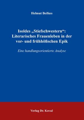 Isoldes „Stiefschwestern“: Literarisches Frauenleben in der vor- und frühhöfischen Epik