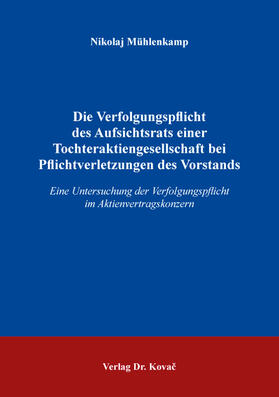 Die Verfolgungspflicht des Aufsichtsrats einer Tochteraktiengesellschaft bei Pflichtverletzungen des Vorstands