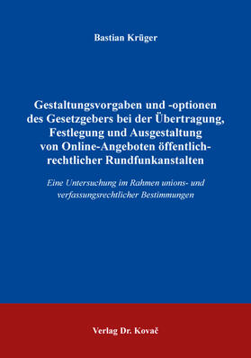 Gestaltungsvorgaben und -optionen des Gesetzgebers bei der Übertragung, Festlegung und Ausgestaltung von Online-Angeboten öffentlich-rechtlicher Rundfunkanstalten