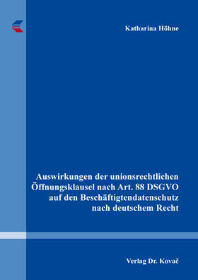 Auswirkungen der unionsrechtlichen Öffnungsklausel nach Art. 88 DSGVO auf den Beschäftigtendatenschutz nach deutschem Recht
