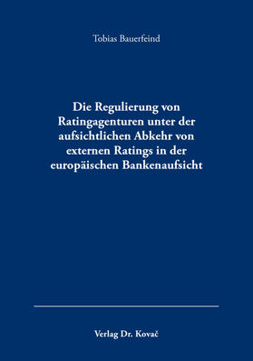 Die Regulierung von Ratingagenturen unter der aufsichtlichen Abkehr von externen Ratings in der europäischen Bankenaufsicht