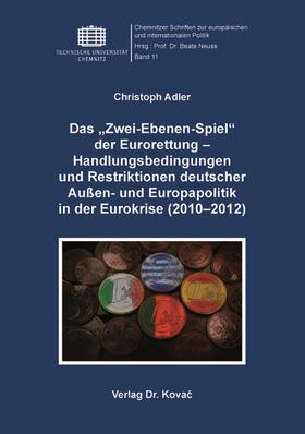 Das „Zwei-Ebenen-Spiel“ der Eurorettung – Handlungsbedingungen und Restriktionen deutscher Außen- und Europapolitik in der Eurokrise (2010–2012)