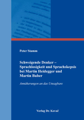 Schweigende Denker – Sprachlosigkeit und Sprachskepsis bei Martin Heidegger und Martin Buber