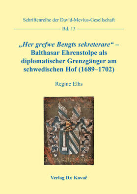 „Her grefwe Bengts sekreterare“ – Balthasar Ehrenstolpe als diplomatischer Grenzgänger am schwedischen Hof (1689–1702)