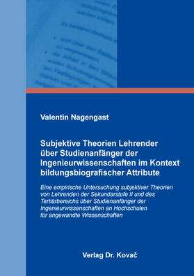 Subjektive Theorien Lehrender über Studienanfänger der Ingenieurwissenschaften im Kontext bildungsbiografischer Attribute