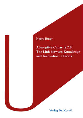 Absorptive Capacity 2.0: The Link between Knowledge and Innovation in Firms