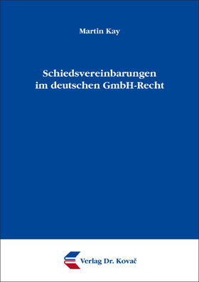 Schiedsvereinbarungen im deutschen GmbH-Recht