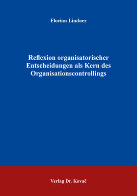 Reflexion organisatorischer Entscheidungen als Kern des Organisationscontrollings