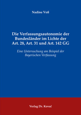 Die Verfassungsautonomie der Bundesländer im Lichte der Art. 28, Art. 31 und Art. 142 GG