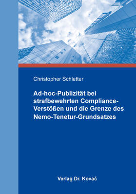 Ad-hoc-Publizität bei strafbewehrten Compliance-Verstößen und die Grenze des Nemo-Tenetur-Grundsatzes