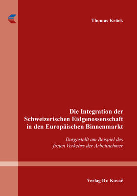 Die Integration der Schweizerischen Eidgenossenschaft in den Europäischen Binnenmarkt
