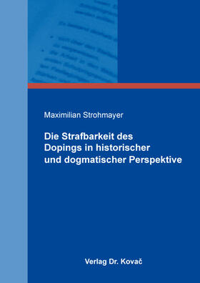 Die Strafbarkeit des Dopings in historischer und dogmatischer Perspektive