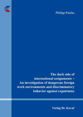 The dark side of international assignments – An investigation of dangerous foreign work environments and discriminatory behavior against expatriates